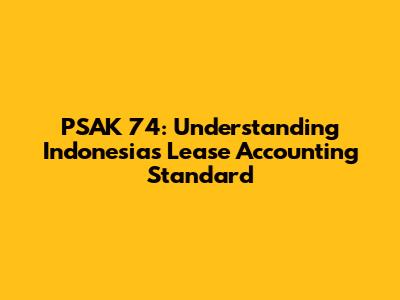 PSAK 74: Understanding Indonesia's Lease Accounting Standard