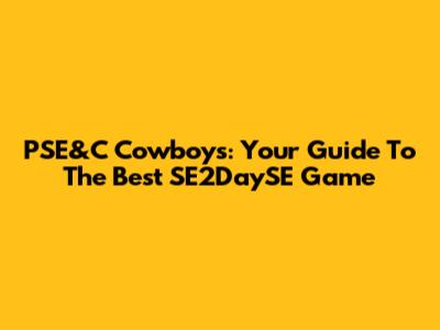 PSE&C Cowboys: Your Guide To The Best SE2DaySE Game