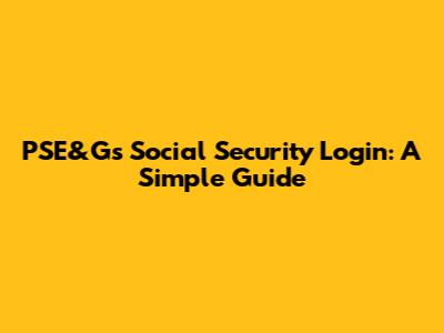 PSE&G's Social Security Login: A Simple Guide