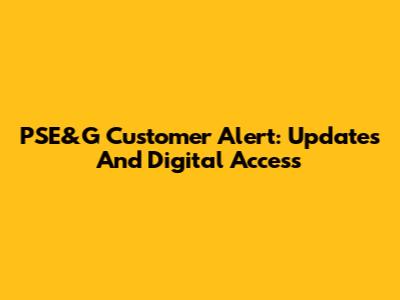 PSE&G Customer Alert: Updates And Digital Access
