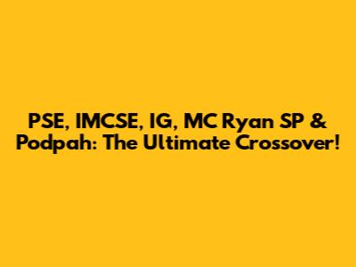 PSE, IMCSE, IG, MC Ryan SP & Podpah: The Ultimate Crossover!