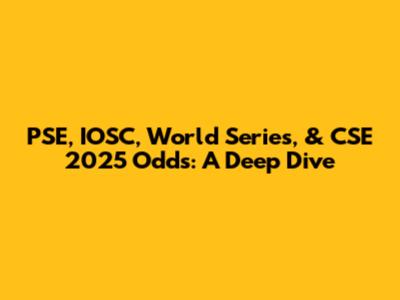 PSE, IOSC, World Series, & CSE 2025 Odds: A Deep Dive