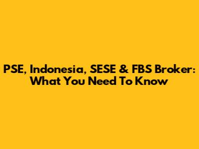 PSE, Indonesia, SESE & FBS Broker: What You Need To Know