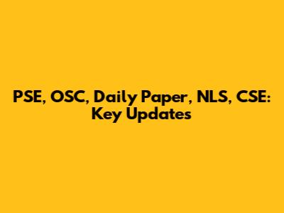 PSE, OSC, Daily Paper, NLS, CSE: Key Updates