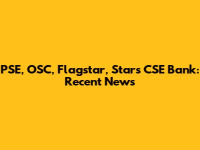 PSE, OSC, Flagstar, Stars CSE Bank: Recent News