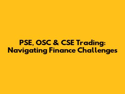 PSE, OSC & CSE Trading: Navigating Finance Challenges