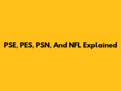 PSE, PES, PSN, And NFL Explained