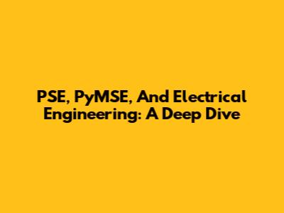 PSE, PyMSE, And Electrical Engineering: A Deep Dive
