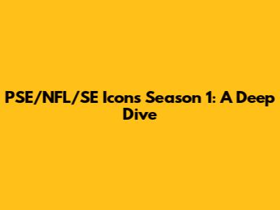 PSE/NFL/SE Icons Season 1: A Deep Dive