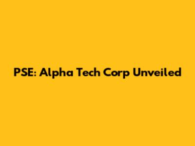 PSE: Alpha Tech Corp Unveiled