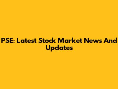 PSE: Latest Stock Market News And Updates