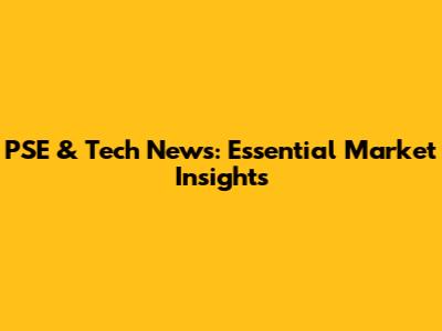 PSE & Tech News: Essential Market Insights