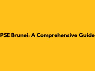 PSE Brunei: A Comprehensive Guide