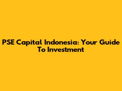 PSE Capital Indonesia: Your Guide To Investment
