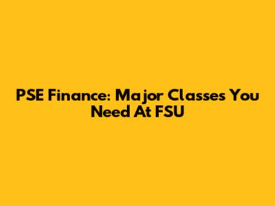 PSE Finance: Major Classes You Need At FSU