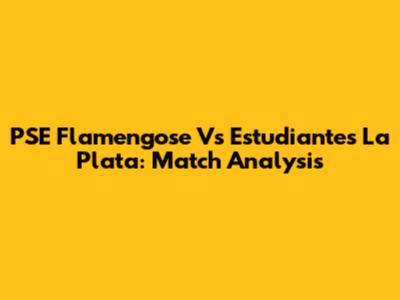 PSE Flamengose Vs Estudiantes La Plata: Match Analysis