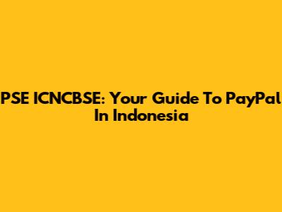 PSE ICNCBSE: Your Guide To PayPal In Indonesia