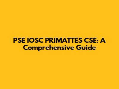 PSE IOSC PRIMATTES CSE: A Comprehensive Guide