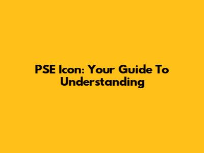PSE Icon: Your Guide To Understanding