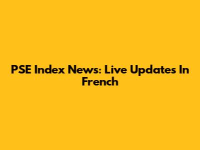 PSE Index News: Live Updates In French