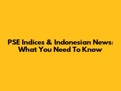 PSE Indices & Indonesian News: What You Need To Know