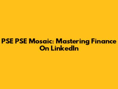 PSE PSE Mosaic: Mastering Finance On LinkedIn