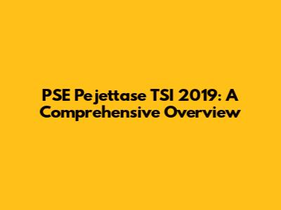 PSE Pejettase TSI 2019: A Comprehensive Overview