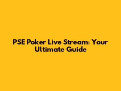PSE Poker Live Stream: Your Ultimate Guide
