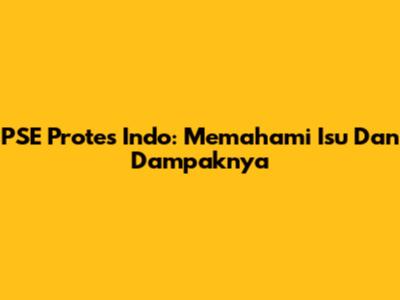 PSE Protes Indo: Memahami Isu Dan Dampaknya