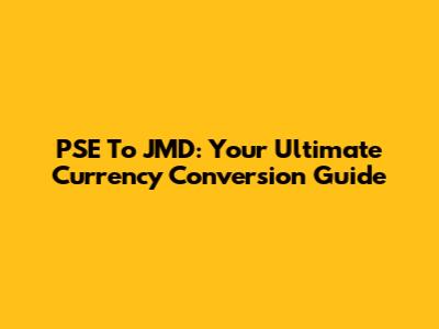 PSE To JMD: Your Ultimate Currency Conversion Guide