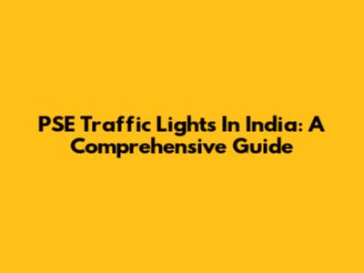 PSE Traffic Lights In India: A Comprehensive Guide
