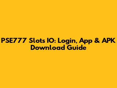 PSE777 Slots IO: Login, App & APK Download Guide