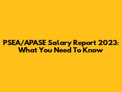PSEA/APASE Salary Report 2023: What You Need To Know