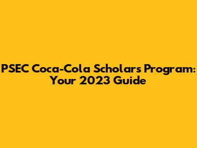 PSEC Coca-Cola Scholars Program: Your 2023 Guide