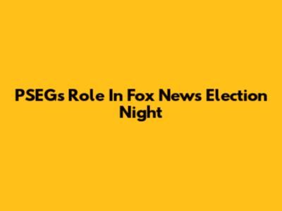 PSEG's Role In Fox News Election Night