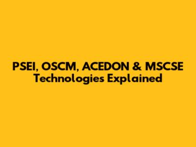 PSEI, OSCM, ACEDON & MSCSE Technologies Explained