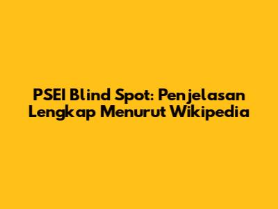PSEI Blind Spot: Penjelasan Lengkap Menurut Wikipedia