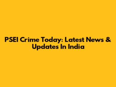 PSEI Crime Today: Latest News & Updates In India