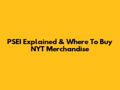 PSEI Explained & Where To Buy NYT Merchandise