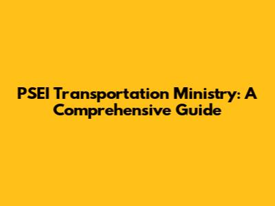 PSEI Transportation Ministry: A Comprehensive Guide
