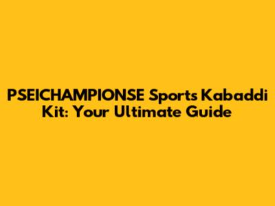 PSEICHAMPIONSE Sports Kabaddi Kit: Your Ultimate Guide