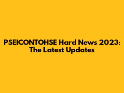 PSEICONTOHSE Hard News 2023: The Latest Updates