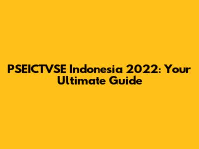PSEICTVSE Indonesia 2022: Your Ultimate Guide