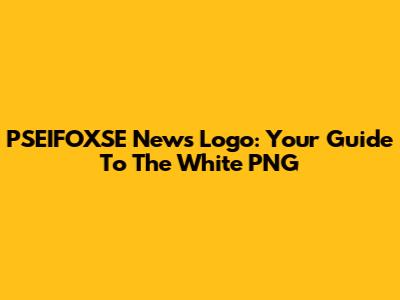 PSEIFOXSE News Logo: Your Guide To The White PNG