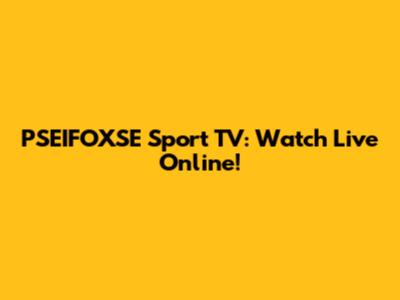 PSEIFOXSE Sport TV: Watch Live Online!