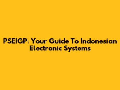 PSEIGP: Your Guide To Indonesian Electronic Systems