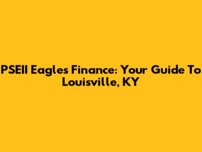 PSEII Eagles' Finance: Your Guide To Louisville, KY