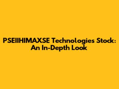 PSEIIHIMAXSE Technologies Stock: An In-Depth Look