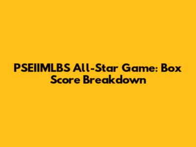 PSEIIMLBS All-Star Game: Box Score Breakdown