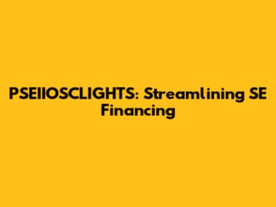 PSEIIOSCLIGHTS: Streamlining SE Financing